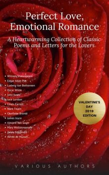 Perfect Love, Emotional Romance: A Heartwarming Collection of 100 Classic Poems and Letters for the Lovers (Valentine's Day 2019 Edition), William Shakespeare, Lord George Gordon Byron, John Donne, Emily Dickinson, Walt Whitman, Percy Bysshe Shelley, Robert Browning, John Keats, Rabindranath Tagore, Kahlil Gibran, Andrew Marvell, Christina Rossetti, Edgar Allan Poe, Alfred Tennyson, Golden Deer Classics