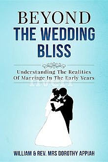BEYOND THE WEDDING BLISS, Dorothy Appiah, William Appiah