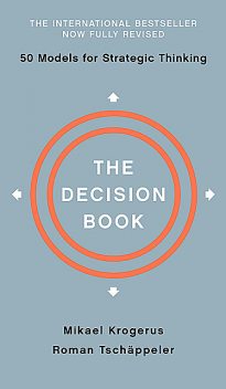 The Decision Book: Fifty Models for Strategic Thinking (Fully Revised Edition), Mikael Krogerus, Roman Tschäppeler