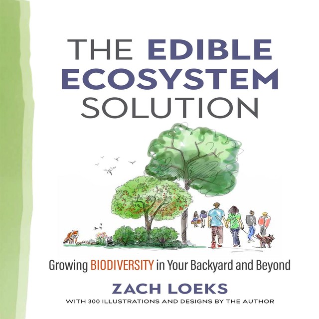 The Edible Ecosystem Solution, Zach Loeks