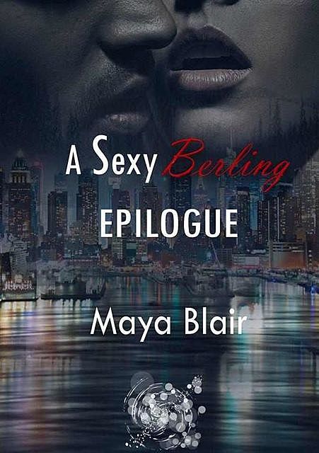 A sexy berling – Epilogue, Maya Blair