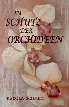 Im Schutz der Orchideen, Karola Schmidt