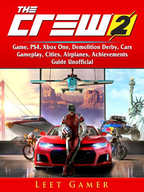The Crew 2 Game, PS4, Xbox One, Demolition Derby, Cars, Gameplay, Cities, Airplanes, Achievements, Guide Unofficial, Leet Gamer