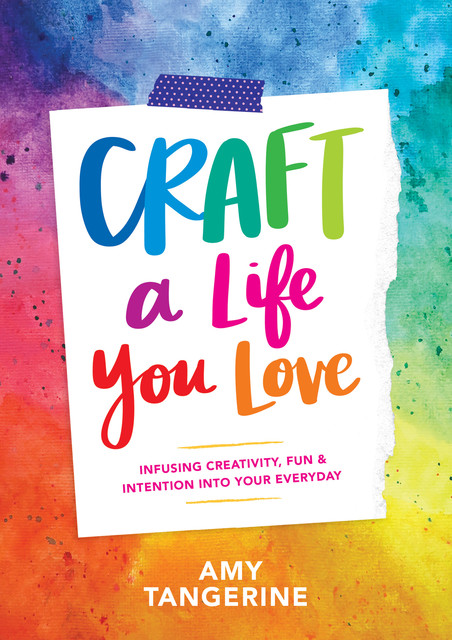 Craft a Life You Love, Amy Tangerine