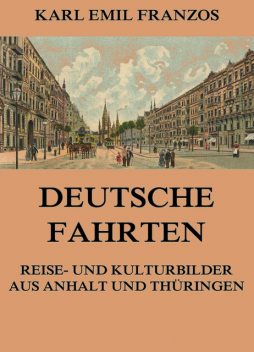 Deutsche Fahrten – Reise- und Kulturbilder aus Anhalt und Thüringen, Karl Emil Franzos
