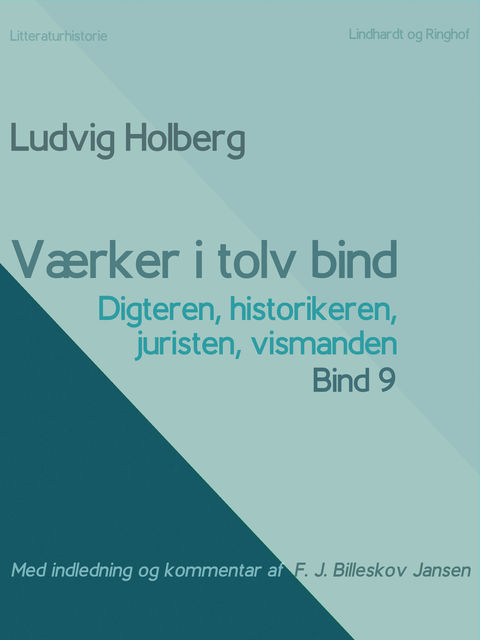 Værker i tolv bind 9: digteren, historikeren, juristen, vismanden, Ludvig Holberg, F.J. Billeskov Jansen