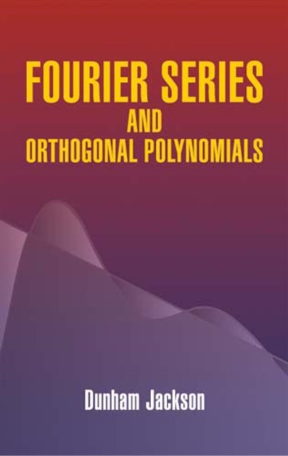 Fourier Series and Orthogonal Polynomials, Dunham Jackson