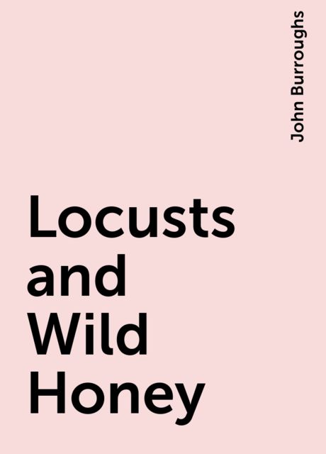 Locusts and Wild Honey, John Burroughs