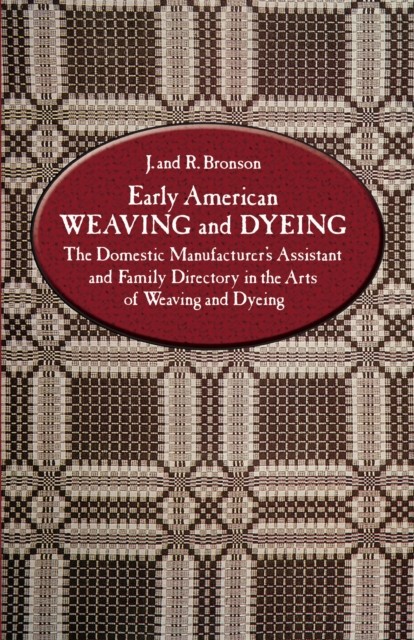 Early American Weaving and Dyeing, J.Bronson, R.Bronson