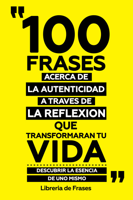 100 Frases Acerca De La Autenticidad A Traves De La Reflexion Que Transformaran Tu Vida, Libreria de Frases