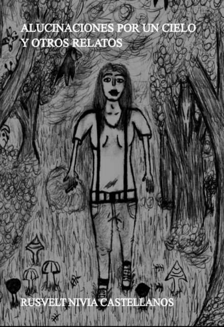 Alucinaciones Por Un Cielo Y Otros Relatos, Rusvelt Nivia Castellanos