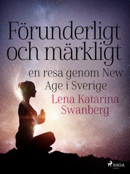 Förunderligt och märkligt: en resa genom New Age i Sverige, Lena Katarina Swanberg