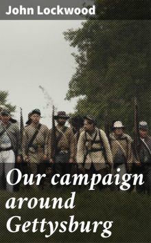 Our campaign around Gettysburg, John Lockwood