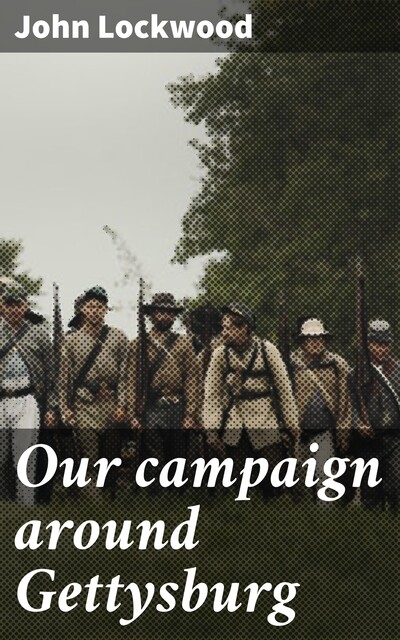 Our campaign around Gettysburg, John Lockwood