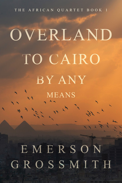 Overland To Cairo By Any Means, Emerson Grossmith