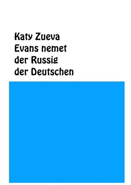 Evans nemet der Russig der Deutschen, Katy Zueva