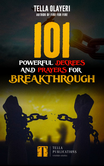 101 Powerful Decrees and Prayers for Breakthrough, Tella Olayeri