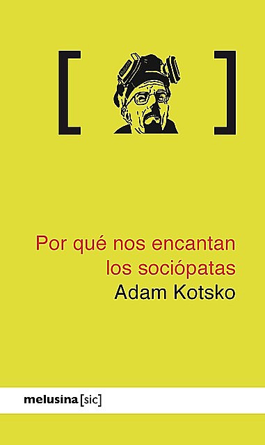 Por qué nos encantan los sociópatas, Adam Kotsko