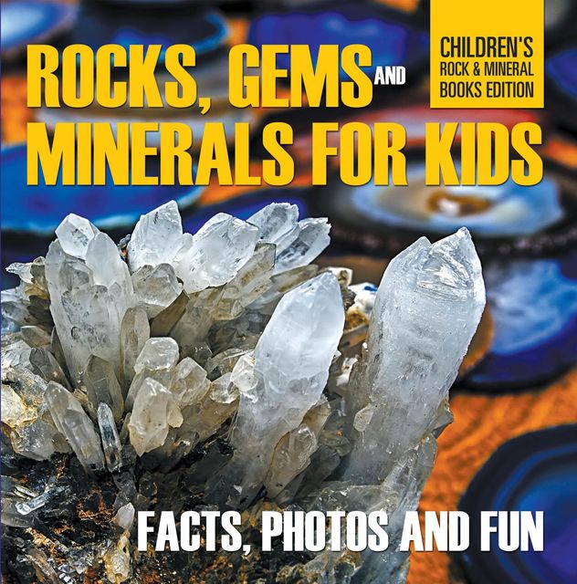 Rocks Gems and Minerals for Kids Facts Photos and Fun Childrens Rock Mineral Books Edition, Baby Professor