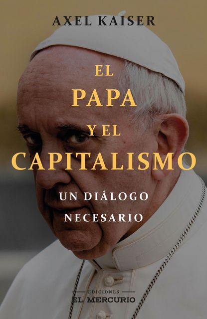 El Papa y el capitalismo, Axel Kaiser