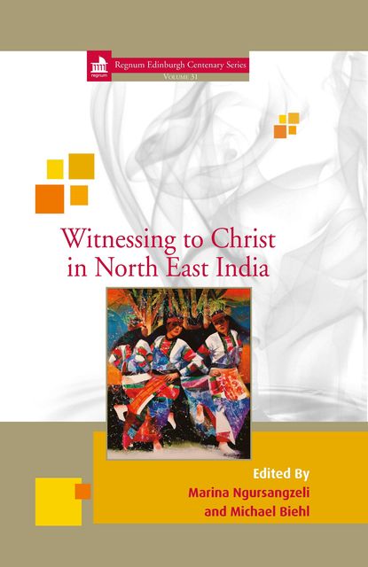 Witnessing to Christ in North-East India, Michael Biehl, Marina Ngursangzeli