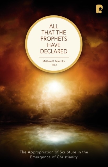 All that the Prophets Have Declared, Matthew R Malcolm