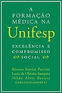 A formação médica na Unifesp: excelência e compromisso social, orgs., BATISTA, LO., NA., PUCCINI, RF., SAMPAIO