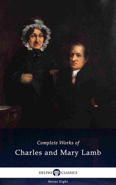 Delphi Complete Works of Charles and Mary Lamb (Illustrated), Charles Lamb, Mary Lamb