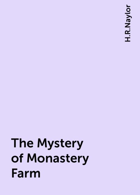 The Mystery of Monastery Farm, H.R.Naylor