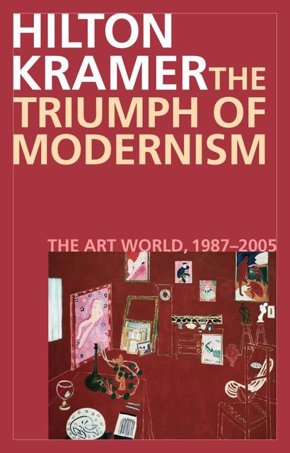 The Triumph of Modernism, HILTON KRAMER