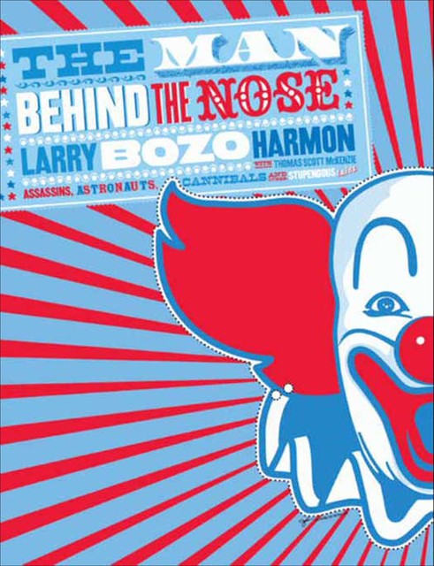 The Man Behind the Nose, Thomas Scott McKenzie, Larry “Bozo” Harmon