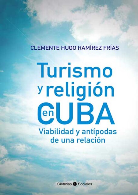 Turismo y religión en Cuba. Viabilidad y antípodas de una relación, Clemente Hugo Ramírez Frías