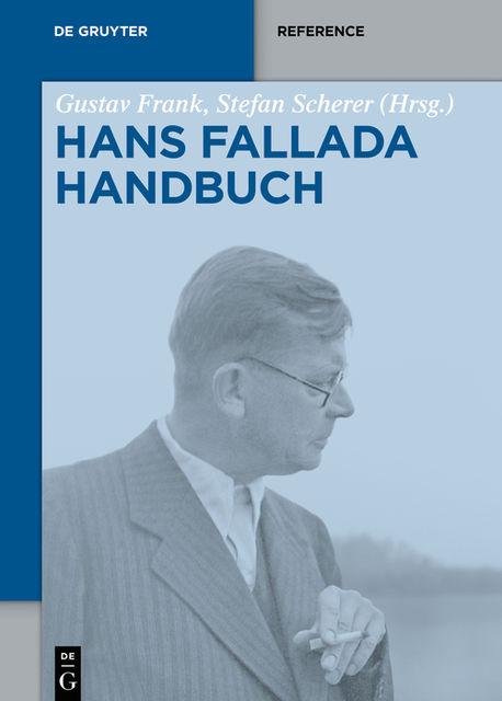 Hans-Fallada-Handbuch, Herausgegeben von, Gustav Frank und Stefan Scherer
