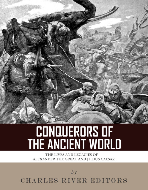 Conquerors of the Ancient World, Charles Editors
