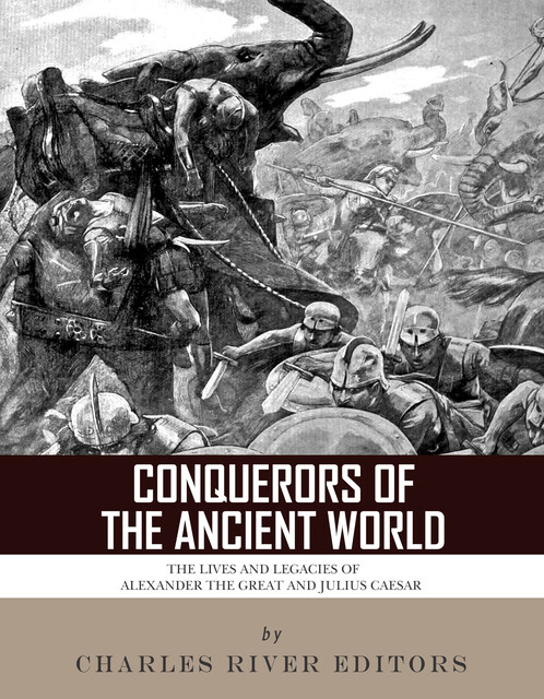 Conquerors of the Ancient World, Charles Editors