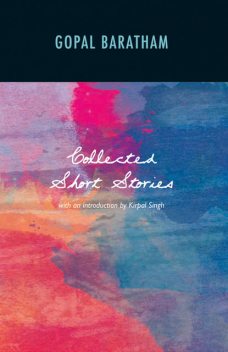 The Collected Short Stories of Gopal Baratham, Gopal Baratham