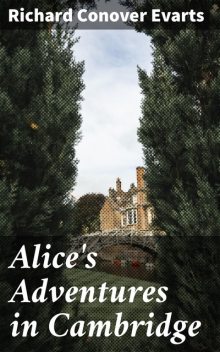 Alice's Adventures in Cambridge, Richard Conover Evarts