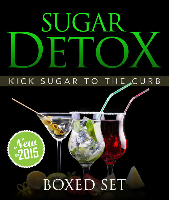 Sugar Detox: KICK Sugar To The Curb (Boxed Set), Speedy Publishing