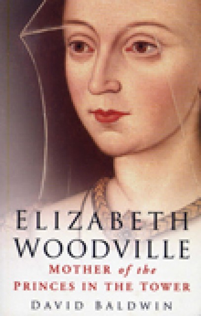 Elizabeth Woodville, David Baldwin