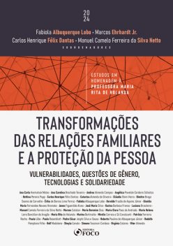 Transformações das Relações Familiares e a Proteção da Pessoa, Ana Carla Harmatiuk Matos, Ana Carolina Brochado Teixeira, Cláudia Stein Vieira, Carlos Henrique Félix Dantas, Dimitre Braga Soares de Carvalho, Andrea Almeida Campos, Angélica Pavelski Cordeiro Schaitza, Bettina Pereira Pupp, Catarina Almeida de Oliveira