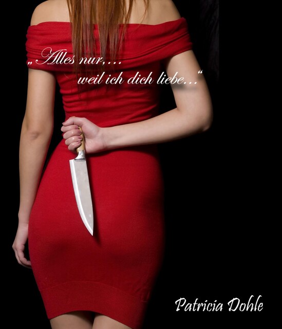 “Alles nur,…weil ich dich liebe…”, Patricia Dohle