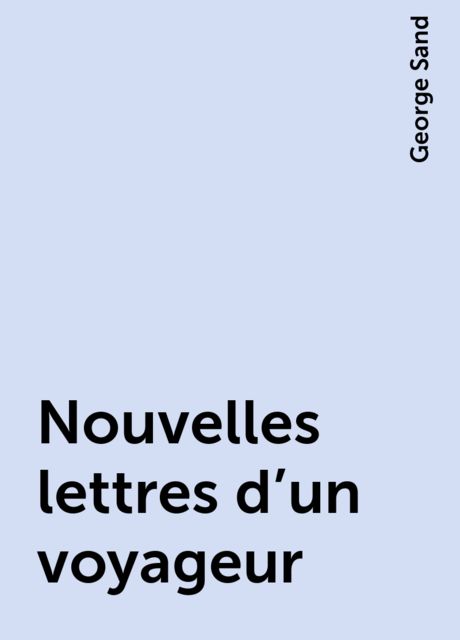 Nouvelles lettres d'un voyageur, George Sand