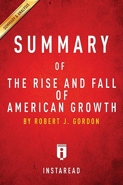 Summary of The Rise and Fall of American Growth, Instaread