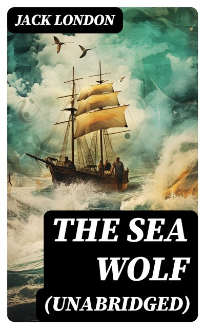 The Sea Wolf (Unabridged), Jack London