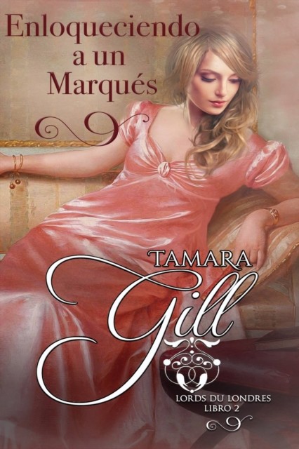 Enloqueciendo a un Marqués (Lords de Londres nº 2) (Spanish Edition), Tamara Gill