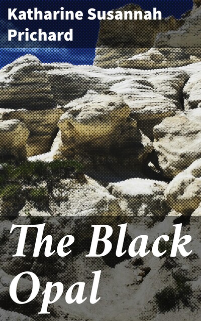 The Black Opal, Katharine Susannah Prichard
