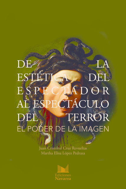 De la estética del espectador al espectáculo del terror, Juan Cristóbal Cruz Revueltas, Martha Elisa López Pedraza
