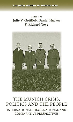 The Munich Crisis, politics and the people, Daniel Hucker, Richard Toye, Julie V. Gottlieb