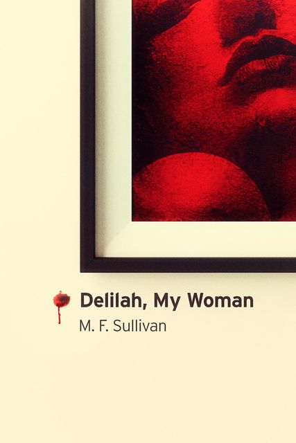 Delilah, My Woman, M.F. Sullivan