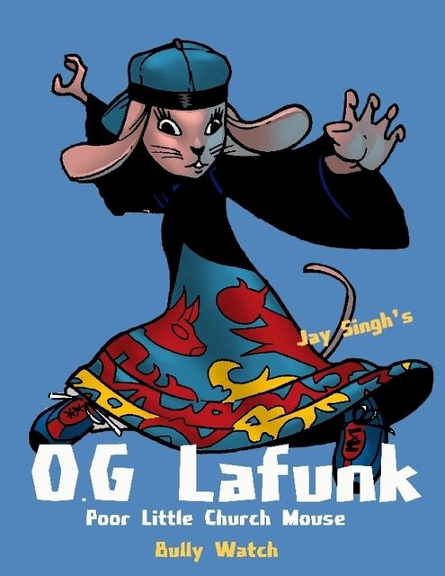 O. G Lafunk: Poor Little Church Mouse: Bully Watch, Jay Singh